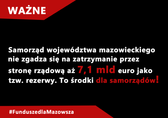 Treść: Samorząd nie zgadza się na zatrzymanie przez stronę rządwową aż 7,1 mld euro tzw. rezerwy. To  środki dla samorządów!