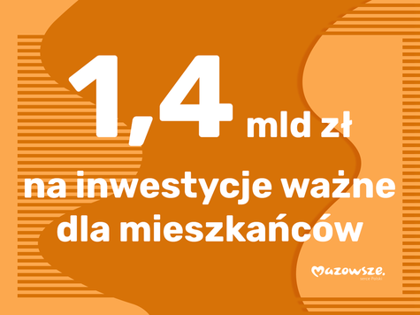 1,4 mld zł na inwestycje ważne dla mieszkańców