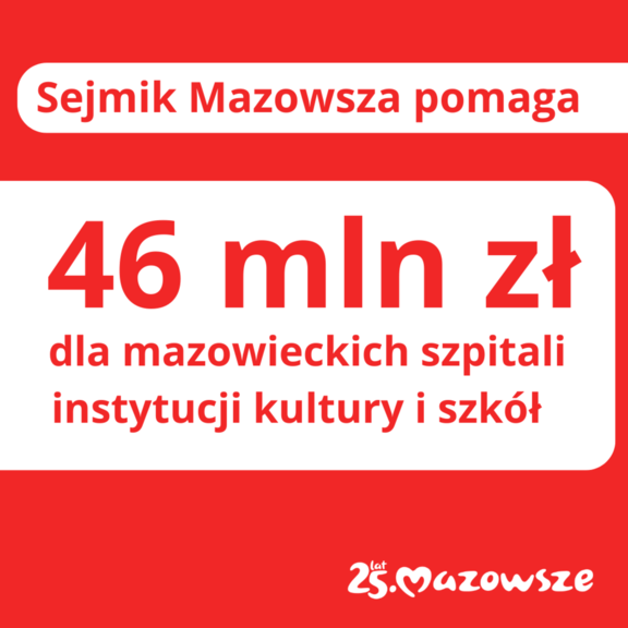 Grafika z treścią: 46 mln zł dla mazowieckich szpitali, instytucji kultury i szkół