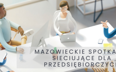 Mazowieckie spotkania sieciujące dla przedsiębiorczych